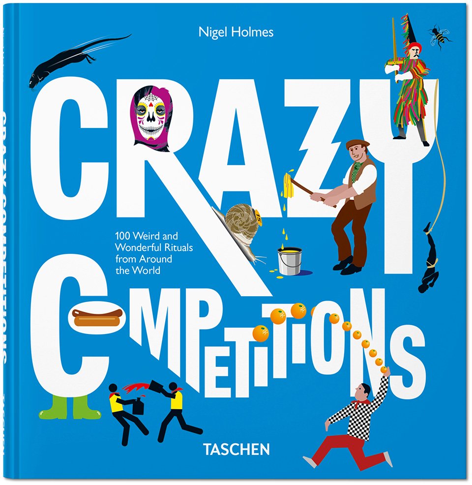 Crazy Competitions. 100 Weird and Wonderful Rituals from Around the World