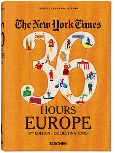 The New York Times 36 Hours. Europe. 3rd Edition
