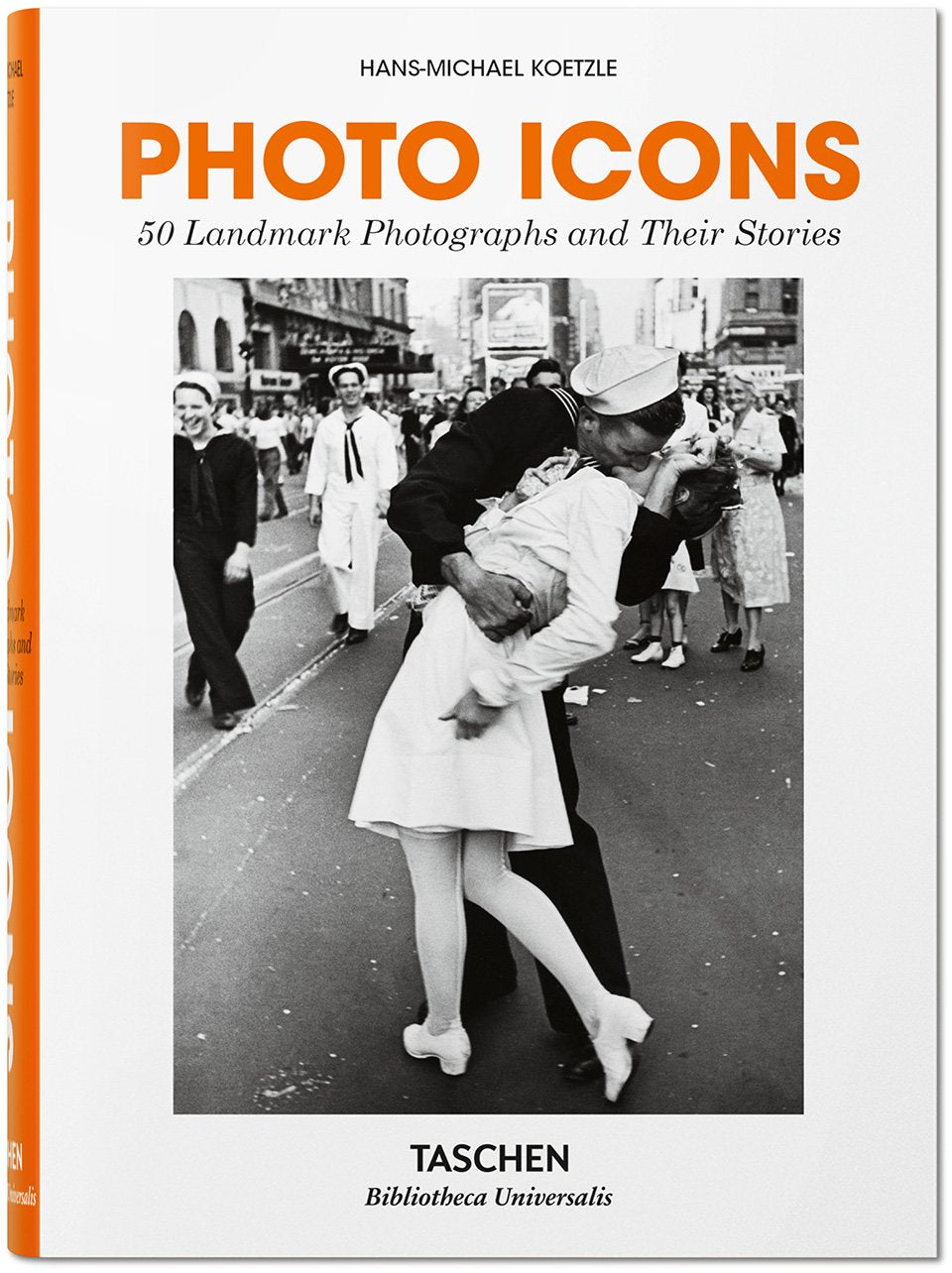 Photo Icons. 50 Landmark Photographs and Their Stories